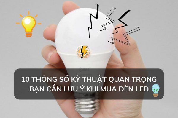 10 thông số kỹ thuật quan trọng của đèn led cần lưu ý khi khi mua